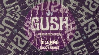 GUSH - Dilemma (Joe&#39;s Song) (Official Video)