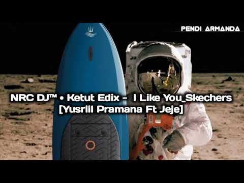 SINGLE FUNKOT  NRC DJ™ • Ketut Edix -  I Like You_Skechers [Yusriil Pramana Ft Jeje]