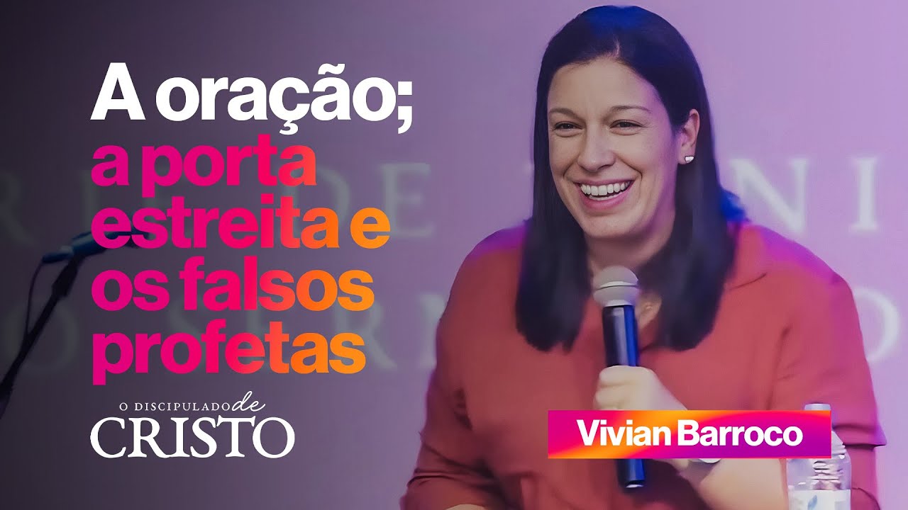 A ORAÇÃO; A PORTA ESTREITA E OS FALSOS PROFETAS | Vivian Barroco