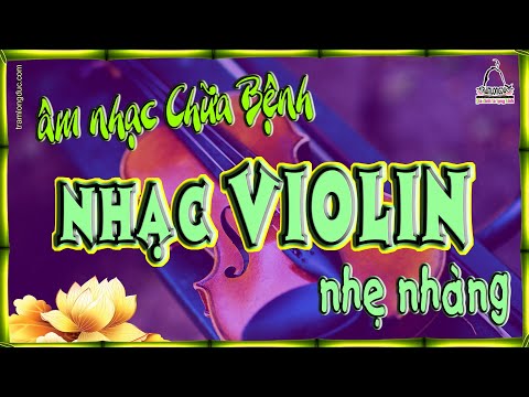 Nhạc Violin nhẹ nhàng - Piano lãng mạn hay nhất - Âm nhạc chữa bệnh - Giúp nội tâm được thanh thản