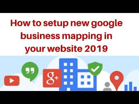 How to setup new google business mapping in your website 2019