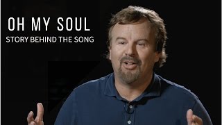 "Oh My Soul" Story Behind the Song with Mark Hall