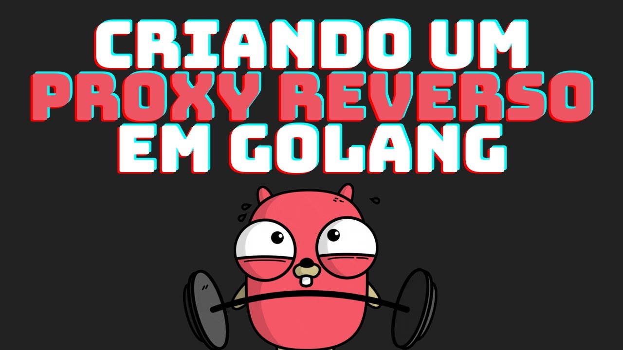 Como Criar um Proxy Reverso Customizado com GoLang