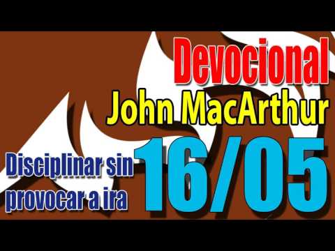 Devocional John MacArthur 16/05 - Disciplinar sin provocar a ira