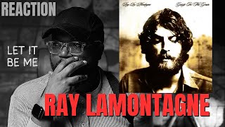 Who is Ray LaMontagne? - Let It Be Me | First Reaction!!