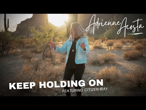 Keep Holding On (feat. Citizen Way) Music Video by Adrienne Acosta