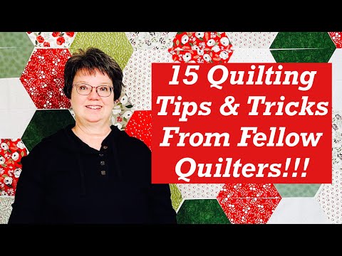 Fifteen Quilting Tips and Tricks From Your Fellow Quilters!!
