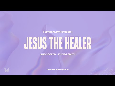 Lindy Cofer - Jesus The Healer (ft. Elyssa Smith) (Official Lyric Video)