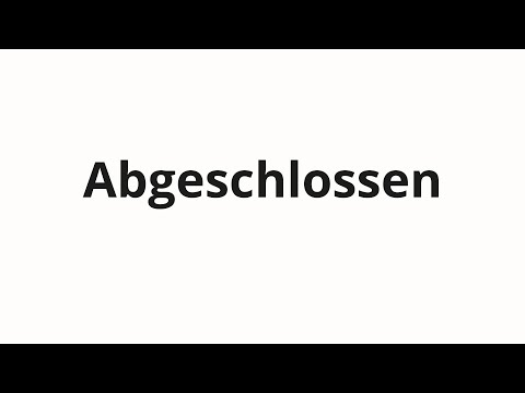 How to pronounce Abgeschlossen