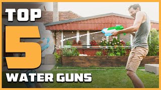Top 5 Best Water Guns in 2024 | Detailed Reviews & Buyer's G
