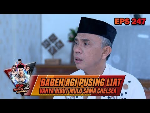 Babeh Agi Pusing Liat Vanya Ribut Mulu Sama Chelsea - Fatih Di kampung Jawara Eps 247