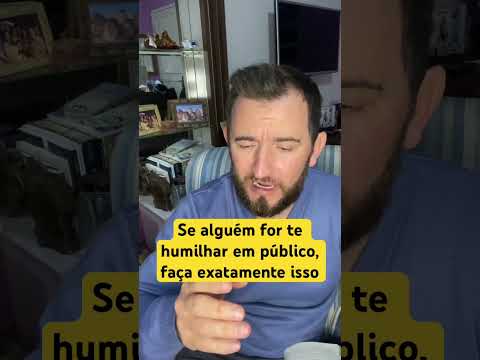 If someone tries to humiliate you in public, do exactly that.