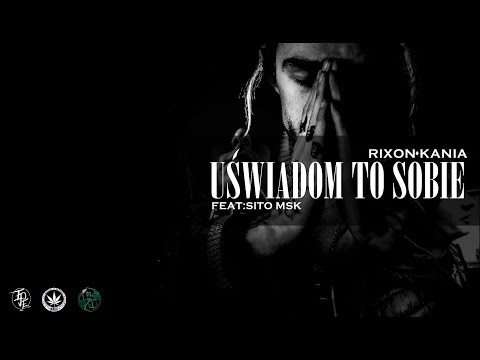 Rixon/Kania KN - Uświadom to sobie (ft. Sito, Msk)