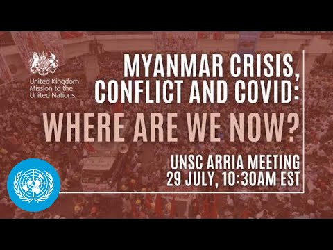 Myanmar Crisis, Conflict and COVID – where are we now? United Nations Security Council Arria formula