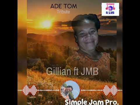 Ade Tom trib. By Gillian ft JMB 5lus