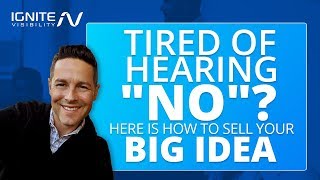 Tired Of Hearing "NO"? Sell Your Big Idea With Strategic Planning
