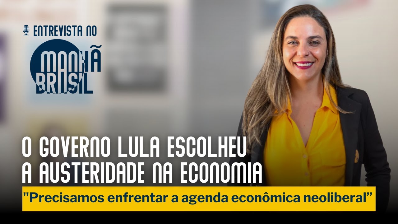 Fernanda Melchionna: O governo Lula escolheu a austeridade na economia