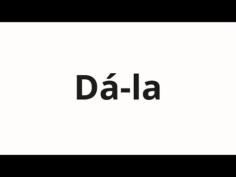 How to pronounce Dá-la