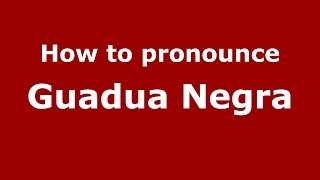 How to pronounce Guadua Negra