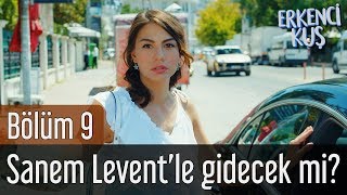 Erkenci Kuş 9. Bölüm - Sanem Levent'le Gidecek mi?