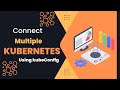 Connect Multiple Kubernetes Cluster Using Kubeconfig File