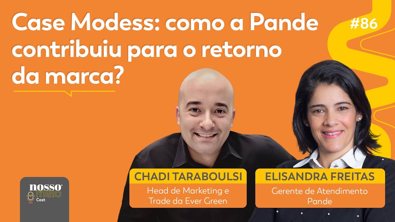 NM CAST: Case Modess - Como a Pande contribuiu para o retorno da marca?