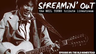 Neil Young Tribute Livestream - Streamin&#39; Out #85 THE OLD HOMESTEAD