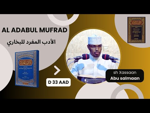 D 33 aad Kitaabka Adabul Mufrad ( الأدب المفرد للبخاري) Xadithka 484-495)  Sh Xassaan Abu Salmaan