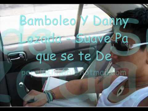 Bamboleo Y Danny Lozada - Suave Pa que se te De