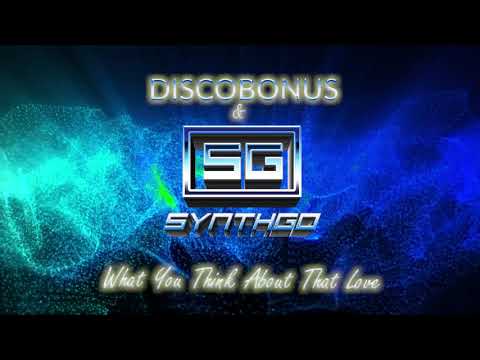 DiscoBonus & Synthgo - What You Think About That Love