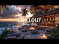 CHILLOUT LOUNGE SUNSET VIBES 2025 Evening Ambient Music For Relaxing Unwinding