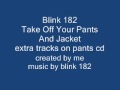 blink 182 take off your pants and jacket extra songs ...