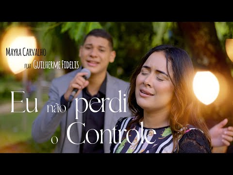 EU NÃO PERDI O CONTROLE - MAYRA CARVALHO E GUILHERME FIDELIS ( VOZ E PIANO )
