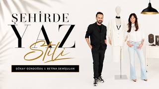 Gökay Gündoğdu ve Betina Demişulam ile Şehirde Yaz Stili | Alem
