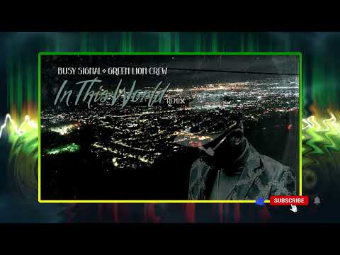 Busy Signal & Green Lion Crew (In This World) 🔥Remix🔥 {2023}