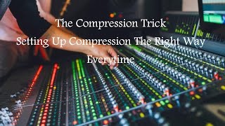 The Compression Trick - Setting Up Compression The Right Way Everytime