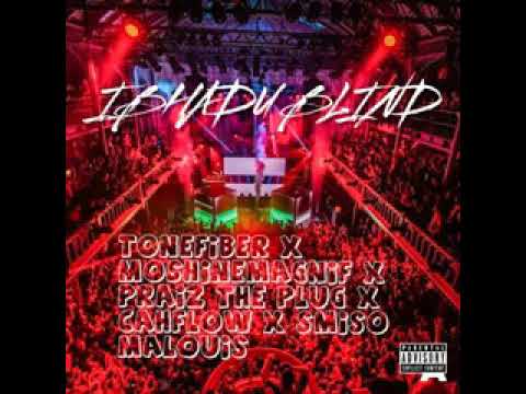 IBHADU BLIND Tonefiber FT Moshine Magnif, Smiso MALOUIS,  Cash Flow , Praiz The plug