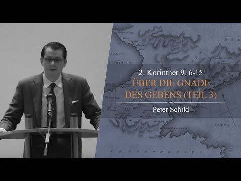 Über die Gnade des Gebens: Teil 3 (2. Korinther 9,6-15) - Peter Schild