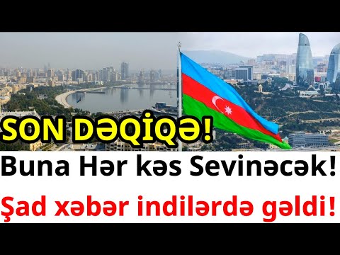 SON DƏQİQƏ! Buna Hər kəs Sevinəcək! Şad xəbər indilərdə gəldi!