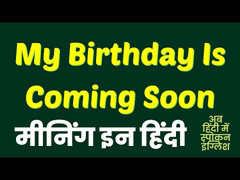 My Birthday Is Coming Soon meaning in Hindi | My Birthday Is Coming Soon ka matlab kya hota hai ?