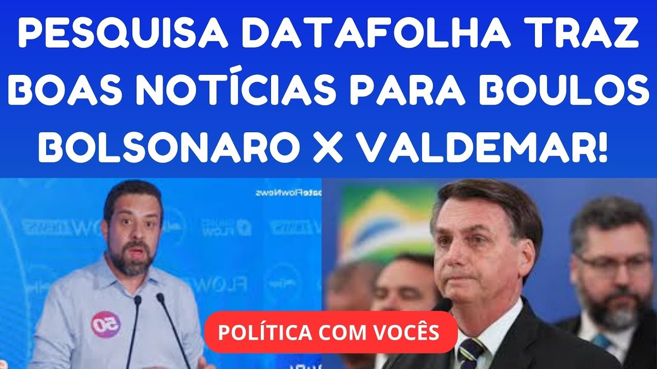 PESQUISA DATAFOLHA TRAZ BOAS NOTÍCIAS PARA BOULOS  | OS DESTAQUES SOBRE LULA, BOLSONARO E VALDEMAR