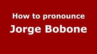 How to pronounce Jorge Bobone
