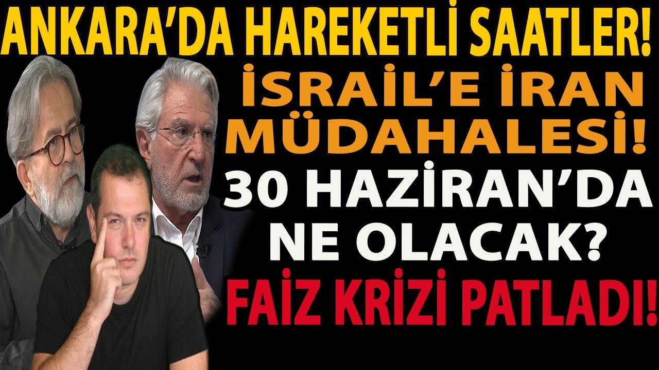 ANKARA’DA HAREKETLİ SAATLER! İSRAİL’E İRAN MÜDAHALESİ! 30 HAZİRAN’DA NE OLACAK? FAİZ KRİZİ PATLADI!