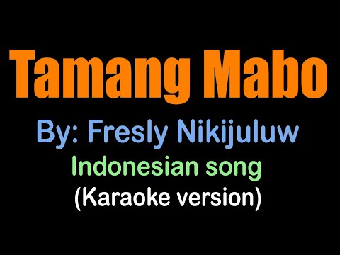 TAMANG MABO - Fresly Nikijuluw (karaoke version) Indonesian song