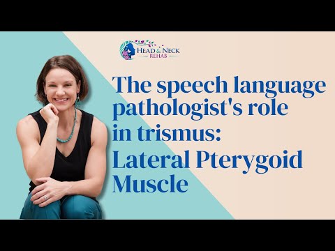 The speech language pathologist's role in trismus: Lateral Pterygoid Muscle