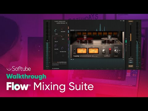 Flow® Mixing Suite Walkthrough – Softube