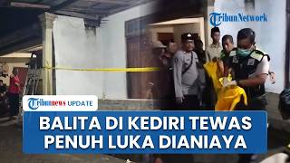 Kronologi Balita di Kediri Ditemukan Tewas Penuh Luka Lebam Diduga Korban KDRT, 1 Keluarga Diamankan
