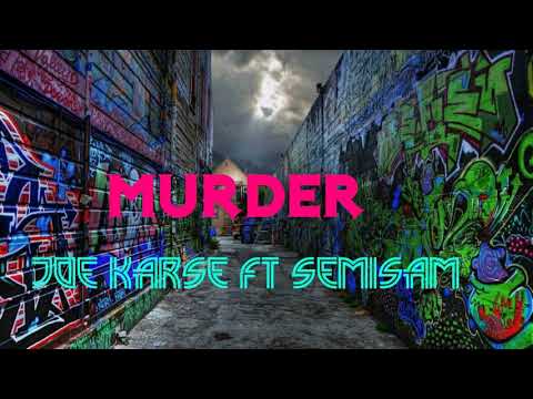 Joe karse - Murder Ft Semisam