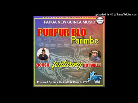 Purpur blo parimbe(2020 PNG MUSIC)-ZICHSIE FT. HOTWILLS (PRODUCED BY HOTWILLS @ MR W RECORDS)