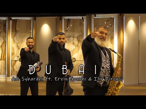 Adi Sybardhi ft. Ervin Gonxhi & Ilir Tironsi - Dubai